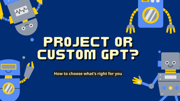 Robots holding a sign saying "Project or CustomGPT? How to choose what's right for you."